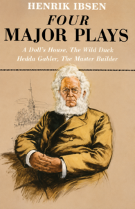 Four major plays: A Doll’s House, The Wild Duck, Hedda Gabler, and The Master Builder